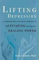 Lifting Depression: A Neuroscientist's Hands-On Approach to Activating Your Brain's Healing Power First Trade Paper  Edition