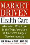 Market-Driven Health Care: Who Wins, Who Loses in the Transformation of America's Largest Service Industry New ed Edition