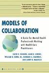 Models of Collaboration: A Guide for Mental Health Professionals Working with Health Care Practitioners New ed Edition