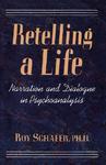 Retelling a Life: Narration and Dialogue in Psychoanalysis New ed Edition