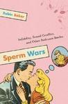 Sperm Wars: Infidelity, Sexual Conflict, and Other Bedroom Battles Revised Edition