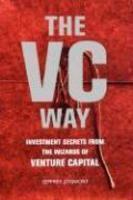 VC Way: Investment Secrets from the Wizards of Venture Capital 1st Edition