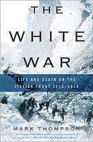 The White War: Life and Death on the Italian Front, 1915-1919 First Trade Paper  Edition