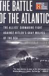 The Battle of the Atlantic: The Allies' Submarine Fight Against Hitler's Gray Wolves of the Sea New ed Edition