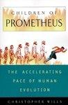 Children of Prometheus: The Accelerating Pace of Human Evolution New ed Edition