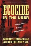 Ecocide in the USSR: Health and Nature Under Siege Reprint Edition