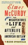 Elmer McCurdy: The Life and Afterlife of an American Outlaw Reprint Edition