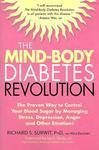 The Mind-Body Diabetes Revolution: The Proven Way to Control Your Blood Sugar by Managing Stress, Depression, Anger and Other Emotions