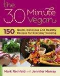 The 30 Minute Vegan: Over 175 Quick, Delicious, and Healthy Recipes for Everyday Cooking Original Edition