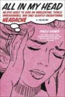 All in My Head: An Epic Quest to Cure an Unrelenting, Totally Unreasonable, and Only Slightly Enlightening Headache