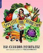 Appetite for Reduction: 125 Fast and Filling Low-Fat Vegan Recipes Original Edition