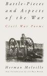 Battle-Pieces and Aspects of the War: Civil War Poems First Thus Edition