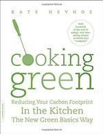 Cooking Green: Reducing Your Carbon Footprint in the Kitchen--The New Green Basics Way 1st Da Capo Press Ed Edition