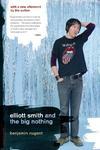 Elliot Smith and the Big Nothing New ed Edition