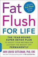 Fat Flush for Life: The Year-Round Super Detox Plan to Boost Your Metabolism and Keep the Weight Off Permanently First Trade Paper  Edition