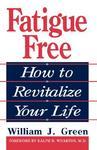 Fatigue Free: How to Revitalize Your Life New ed Edition