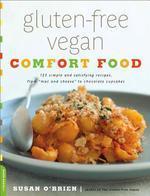 Gluten-Free Vegan Comfort Food: 125 Simple and Satisfying Recipes, from
