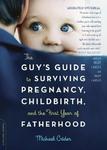 The Guy's Guide to Surviving Pregnancy, Childbirth, and the First Year of Fatherhood 1st Da Capo Press Ed Edition