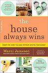 The House Always Wins: Creating the Home You Love -- Without Busting Your Budget