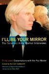 I'll Be Your Mirror: The Selected Andy Warhol Interviews 1st Carroll & Graf Cloth Sic Ed Edition