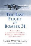 The Last Flight of Bomber 31: Harrowing Tales of American and Japanese Pilots Who Fought in World War II's Arctic Air Campaign Reprint Edition