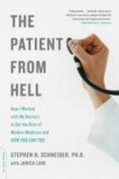 The Patient from Hell: How I Worked with My Doctors to Get the Best of Modern Medicine and How You Can Too New ed Edition