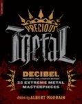 precious Metal: DECIBEL Presents the Stories Behind 25 Extreme Metal Masterpieces Original Edition