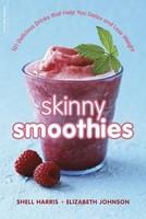 Skinny Smoothies: 101 Delicious Drinks That Help You Detox and Lose Weight