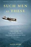 Such Men as These: The Story of the Navy Pilots Who Flew the Deadly Skies Over Korea 1St  Edition