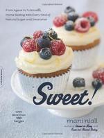 Sweet!: From Agave to Turbinado, Home Baking with Every Kind of Natural Sugar and Sweetener 1st Da Capo Press Ed Edition