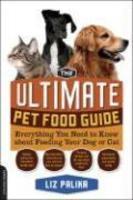 The Ultimate Pet Food Guide: Everything You Need to Know about Feeding Your Dog or Cat 1st Da Capo Press Ed Edition