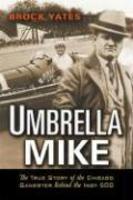 Umbrella Mike: The True Story of the Chicago Gangster Behind the Indy 500 illustrated edition Edition