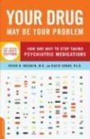 Your Drug May Be Your Problem: How and Why to Stop Taking Psychiatric Medications Rev ed Edition