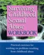 Surviving Childhood Sexual Abuse Workbook: Practical Exercises for Working on Problems Resulting from Childhood Abuse Workbook Edition