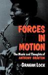 Forces in Motion: The Music and Thoughts of Anthony Braxton New ed Edition