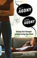 The Agony and the Agony: Raising Your Teenager Without Losing Your Mind 1st Da Capo Press Ed Edition