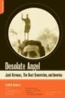 Desolate Angel: Jack Kerouac, The Beat Generation, And America