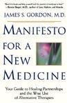Manifesto for a New Medicine: Your Guide to Healing Partnerships and the Wise Use of Alternative Therapies 1st Edition