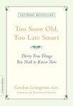 Too Soon Old, Too Late Smart: Thirty True Things You Need to Know Now Reprint Edition