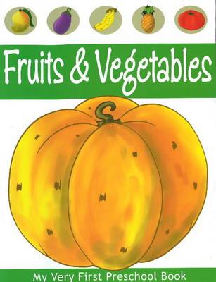 Fruits & Vegetable (My Very First Preschool Book)