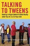 Talking to Tweens: Getting It Right Before It Gets Rocky with Your 8- To 12-Year-Old North American Ed Edition