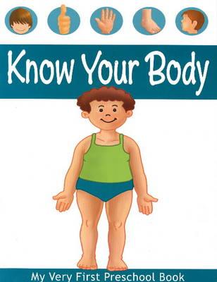 Know Your Body (My Very First Preschool Book)