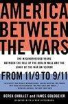 America Between the Wars: From 11/9 to 9/11: The Misunderstood Years Between the Fall of the Berlin Wall and the Start of the War on Terror Reprint Edition