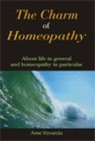 The Charm of Homeopathy: About Life in General and Homeopathy in Particular 