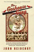 The Gashouse Gang: How Dizzy Dean, Leo Durocher, Branch Rickey, Pepper Martin, and Their Colorful, Come-From-Behind Ball Club Won the Wor Reprint Edition