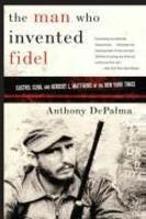 The Man Who Invented Fidel: Castro, Cuba, and Herbert L. Matthews of the New York Times New ed Edition