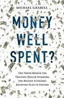 Money Well Spent?: The Truth Behind the Trillion-Dollar Stimulus, the Biggest Economic Recovery Plan in History