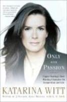 Only with Passion: Figure Skating's Most Winning Champion on Competition and Life New ed Edition