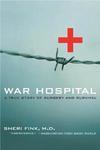 War Hospital: A True Story of Surgery and Survival