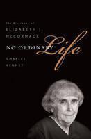 No Ordinary Life: The Biography of Elizabeth J. McCormack